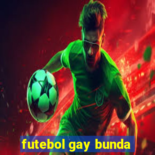 futebol gay bunda